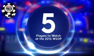 5 spelare som är redo att få igång publiken på 2016 WSOP